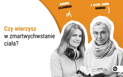 Podcast: Czy wierzysz w zmartwychwstanie ciała?