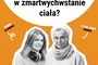 Czy wierzysz w zmartwychwstanie ciała?
