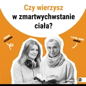 Czy wierzysz w zmartwychwstanie ciała?