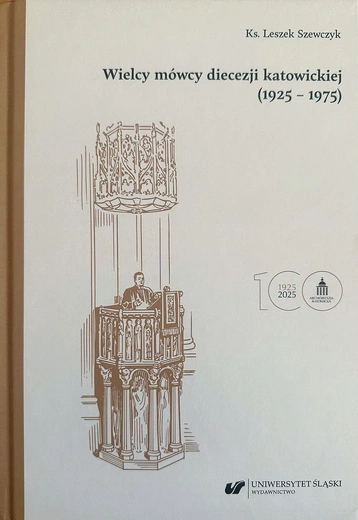Ks. Leszek Szewczyk, „Wielcy mówcy diecezji katowickiej (1925–1975)”, Katowice 2025, wyd. Uniwersytetu Śląskiego, ss. 324.