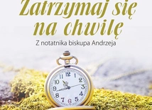 abp Andrzej Przybylski – „Zatrzymaj się na chwilę”