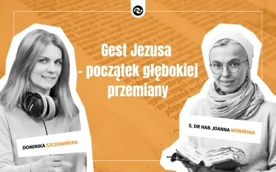 Gest Jezusa – początek głębokiej przemiany. Rozmowa z s. Joanną Nowińską na temat czytań z niedzielnej liturgii