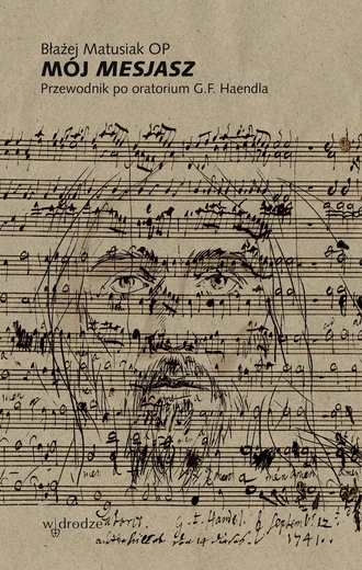 „Mój Mesjasz” o. Błażeja Matusiaka OP – książka utkana z zasłuchania w muzyce Haendla