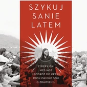 „Szykuj sanie latem” Jędrzeja Morawieckiego – portret zbiorowy rosyjskiego społeczeństwa uwiedzionego przez guru