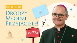 Archidiecezja. List abp. Andrzeja Przybylskiego do dzieci