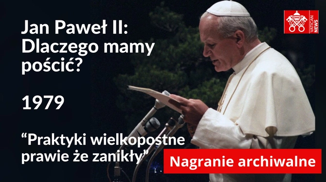 Jan Paweł II: Dlaczego mamy pościć? Posłuchaj archiwalnego nagrania!