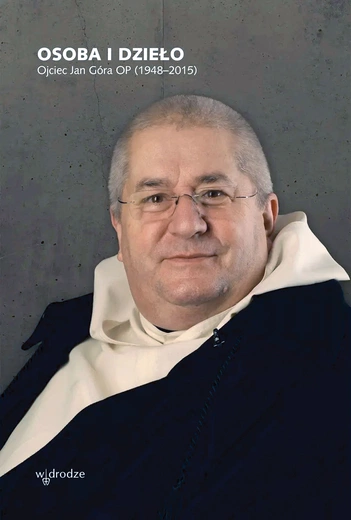 O. Jan Góra OP był człowiekiem wizji, którą realizował z rozmachem i w natchnieniu