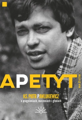 ks. Piotr Pawlukiewicz – „Apetyt na życie”