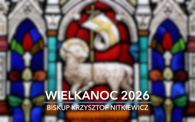 Życzenia biskupa Krzysztofa Nitkiewicza na Wielkanoc 2026