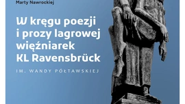 Finał XII edycji ogólnopolskiego konkursu recytatorskiego "W kręgu poezji i prozy lagrowej więźniarek KL Ravensbrück" im. Wandy Półtawskiej