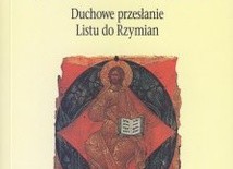 Życie w Chrystusie - Duchowe przesłanie Listu do Rzymian