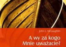 A wy za kogo Mnie uważacie? Trzydzieści trudnych pytań Jezusa - refleksje znanego biblisty