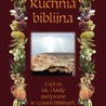 Kuchnia biblijna, czyli co, jak i kiedy spożywano w czasach biblijnych, jak ucztowano