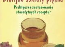 Biblijne sekrety piękna. Praktyczne zastosowanie starożytnych receptur