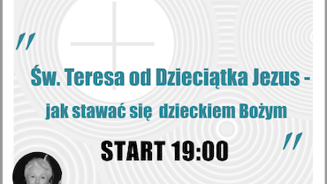 Św. Teresa od Dzieciątka Jezus jak stawać się dzieckiem Bożym