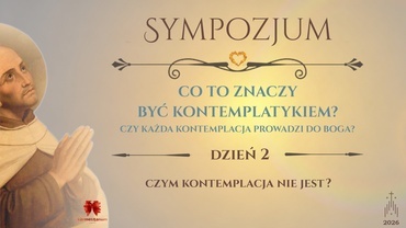 Sympozjum "Co to znaczy być kontemplatykiem?" Dzień 2 - Czym kontemplacja nie jest?