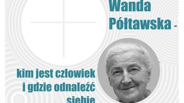 Wanda Półtawska - Kim jest człowiek i gdzie odnaleźć siebie?