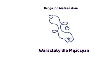 WARSZTATY DLA MĘŻCZYZN - mających trudności w budowaniu relacji z kobietami